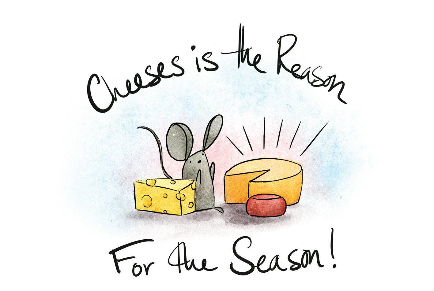 Cheeses Is the Reason Greeting Card